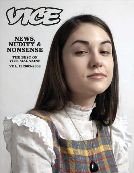News, Nudity & Nonsense: Irresponsible Writing for Awkward Youth: The Best of Vice Magazine Volume Two, 2003-2008