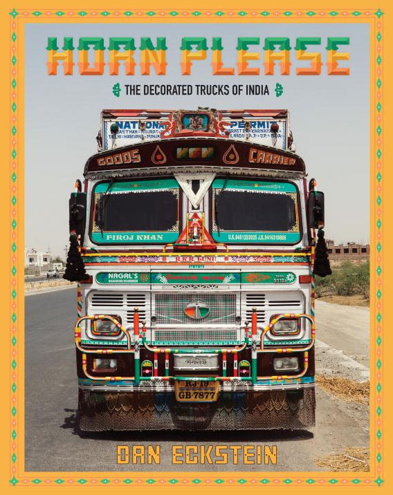 Horn Please: The Decorated Trucks of India: The Decorated Trucks of India