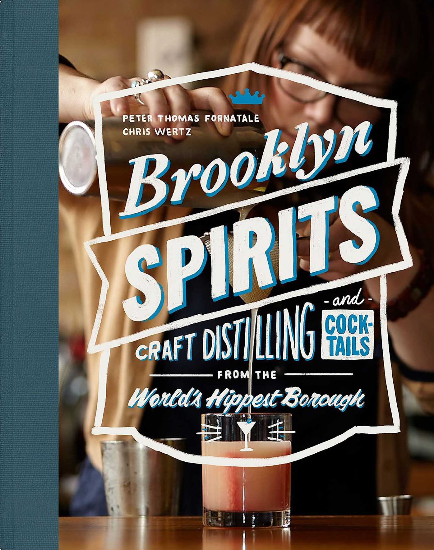 Brooklyn Spirits PB: Craft Distilling and Cocktails from the World's Hippest Borough