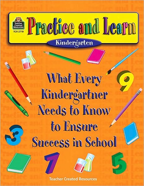 Practice and Learn: What Every Kindergartner Needs to Know to Ensure Success in School