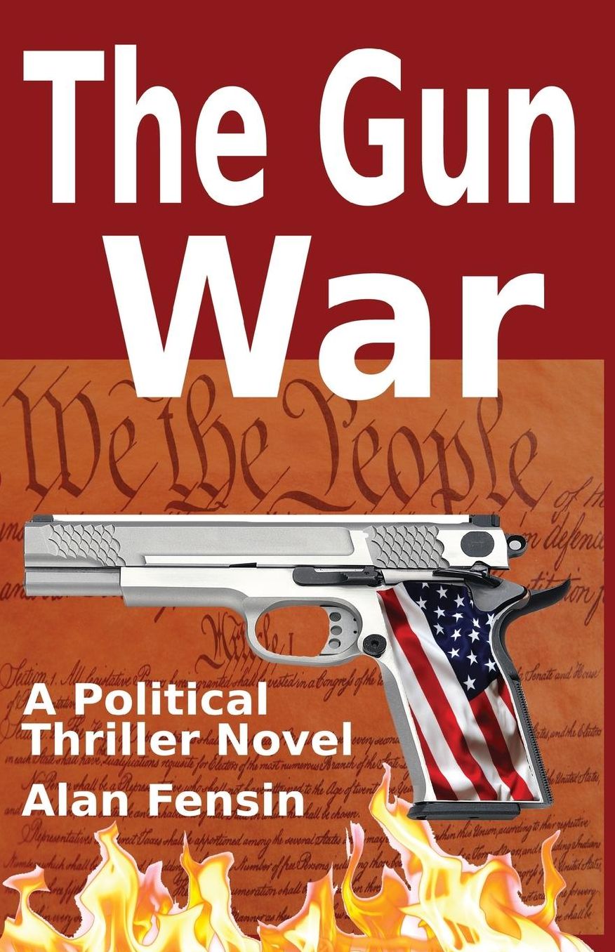 The Gun War: Gun Grabbers Incite a Revolutionary War Where Establishment Politicians Die One by One