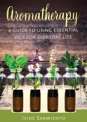 Aromatherapy Kit: A Guide to Using Essential Oils for Everyday Life