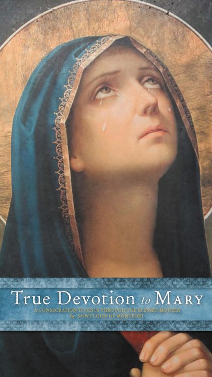 True Devotion to Mary: A Consecration to Jesus Through the Blessed Mother