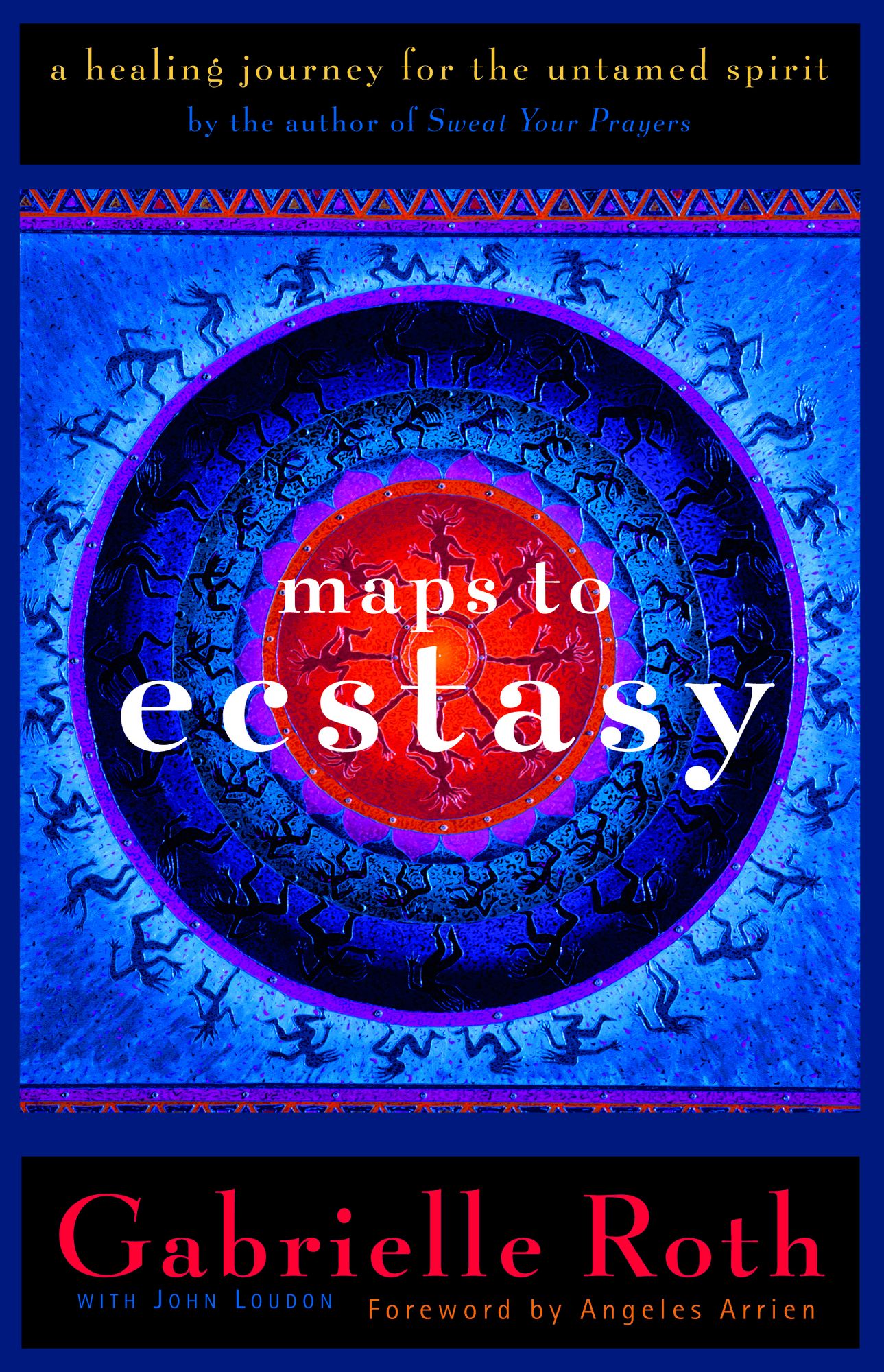 Maps to Ecstacy: A Healing Journey for the Untamed Spirit