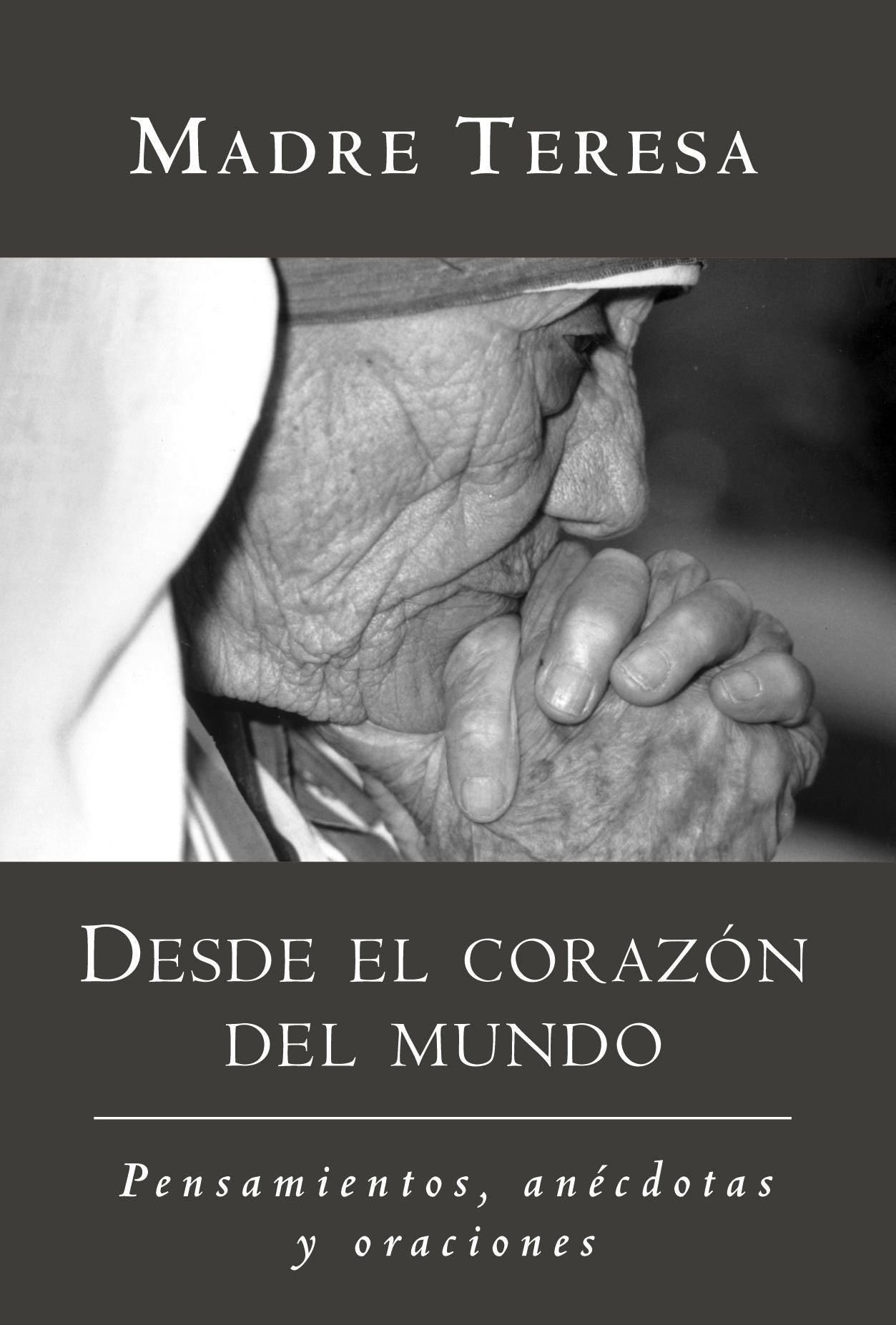 Desde El Corazon Madre Teresa: Pensamientos, Anecdotas y Oraciones