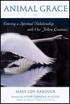 Animal Grace: Entering a Spiritual Relationship with Our Fellow Creatures
