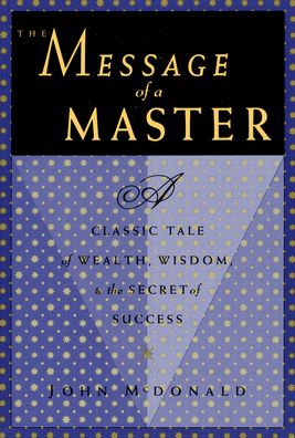 The Message of a Master: A Classic Tale of Wealth, Wisdom, and the Secret of Success