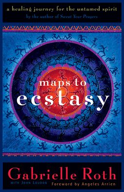 Maps to Ecstasy: The Healing Power of Movement