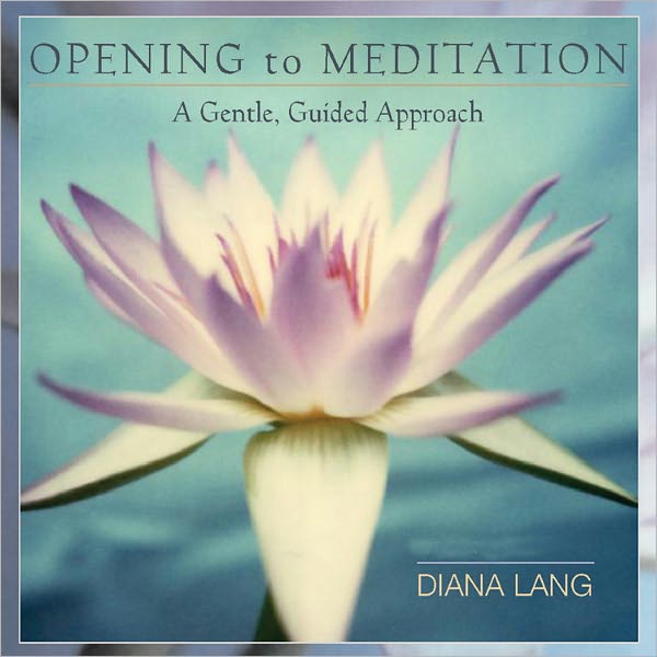 Opening to Meditation: A Gentle, Guided Approach