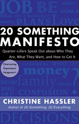 20 Something Manifesto: Quarter-Lifers Speak Out About Who They Are, What They Want, and How to Get It
