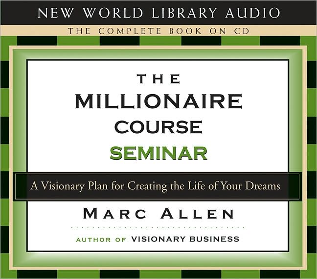 Millionaire Course Seminar: A Visionary Plan for Creating the Life of Your Dreams