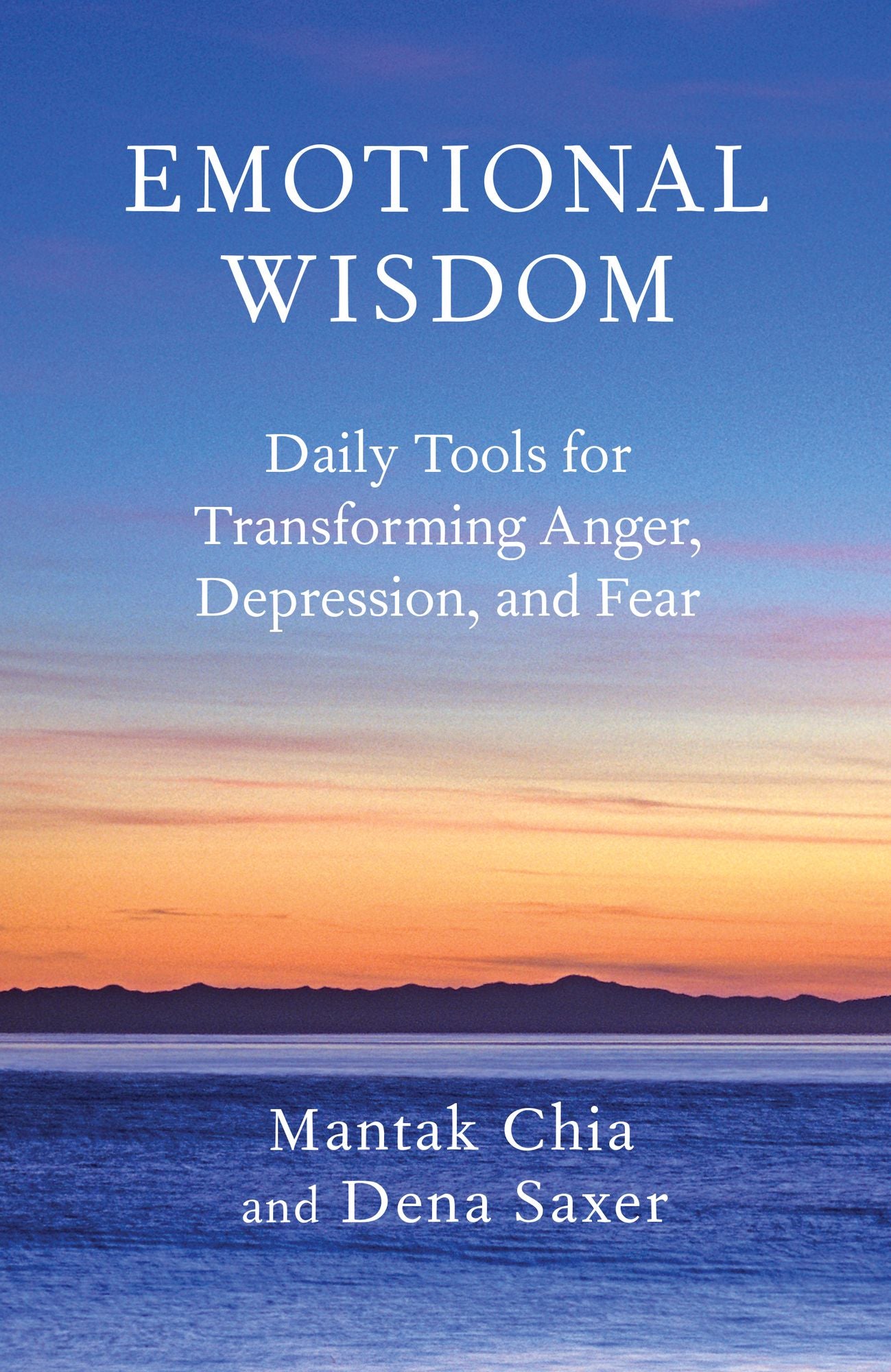 Emotional Wisdom: Daily Tools for Transforming Anger, Depression, and Fear