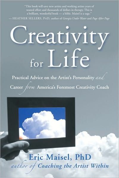Creativity for Life: Practical Advice on the Artist's Personality, and Career from America's Foremost Creativity Coach