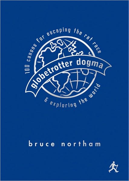 Globetrotter Dogma: 100 Canons for Escaping the Rat Race and Exploring the World