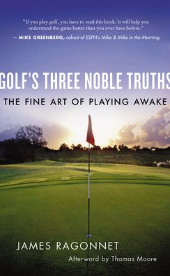 Golf's Three Noble Truths: The Fine Art of Playing Awake