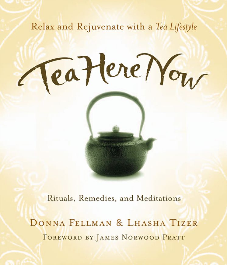Tea Here Now: Relax and Rejuvenate with a Tea Lifestyle -- Rituals, Remedies, and Meditations