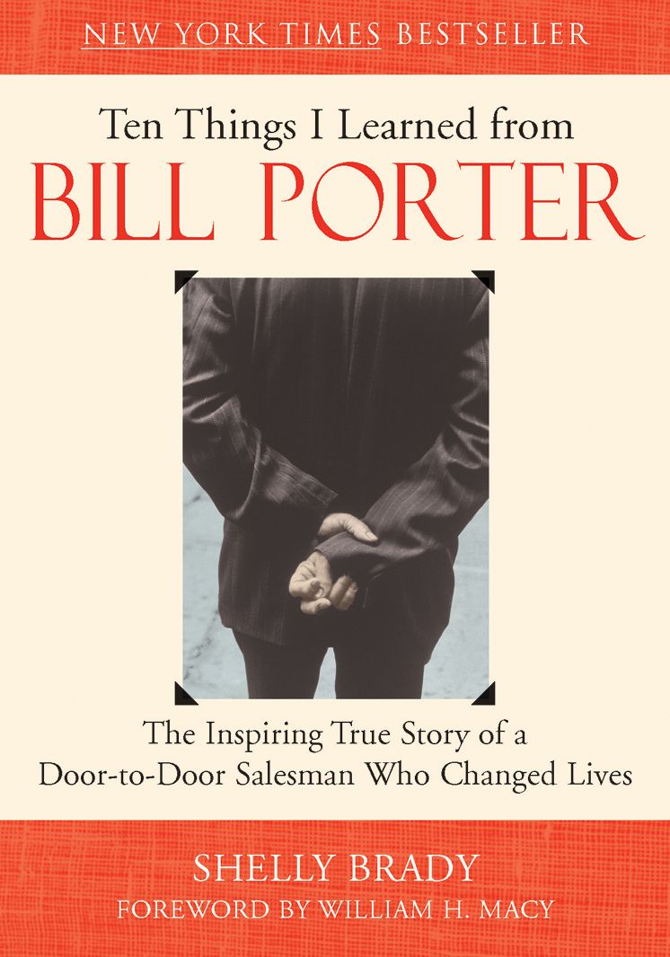 Ten Things I Learned from Bill Porter: The Inspiring True Story of the Door-to-Door Salesman Who Changed Lives