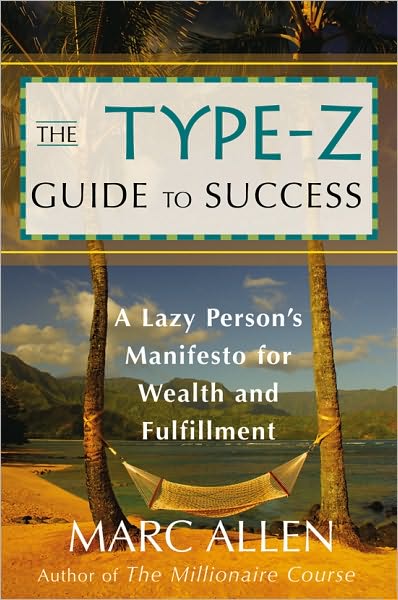 The Type-Z Guide to Success: A Lazy Person¿s Manifesto to Wealth and Fulfillment