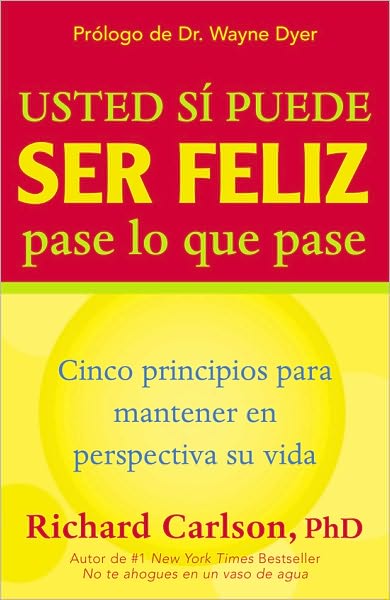 Usted si puede ser feliz pase lo que pase: Cinco principios para mantener en perspectiva su vida, You Can Be Happy No Matter What, Spanish-Language Edition