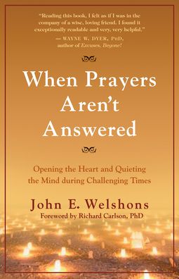 When Prayers Aren't Answered: Opening the Heart and Quieting the Mind in Challenging Times