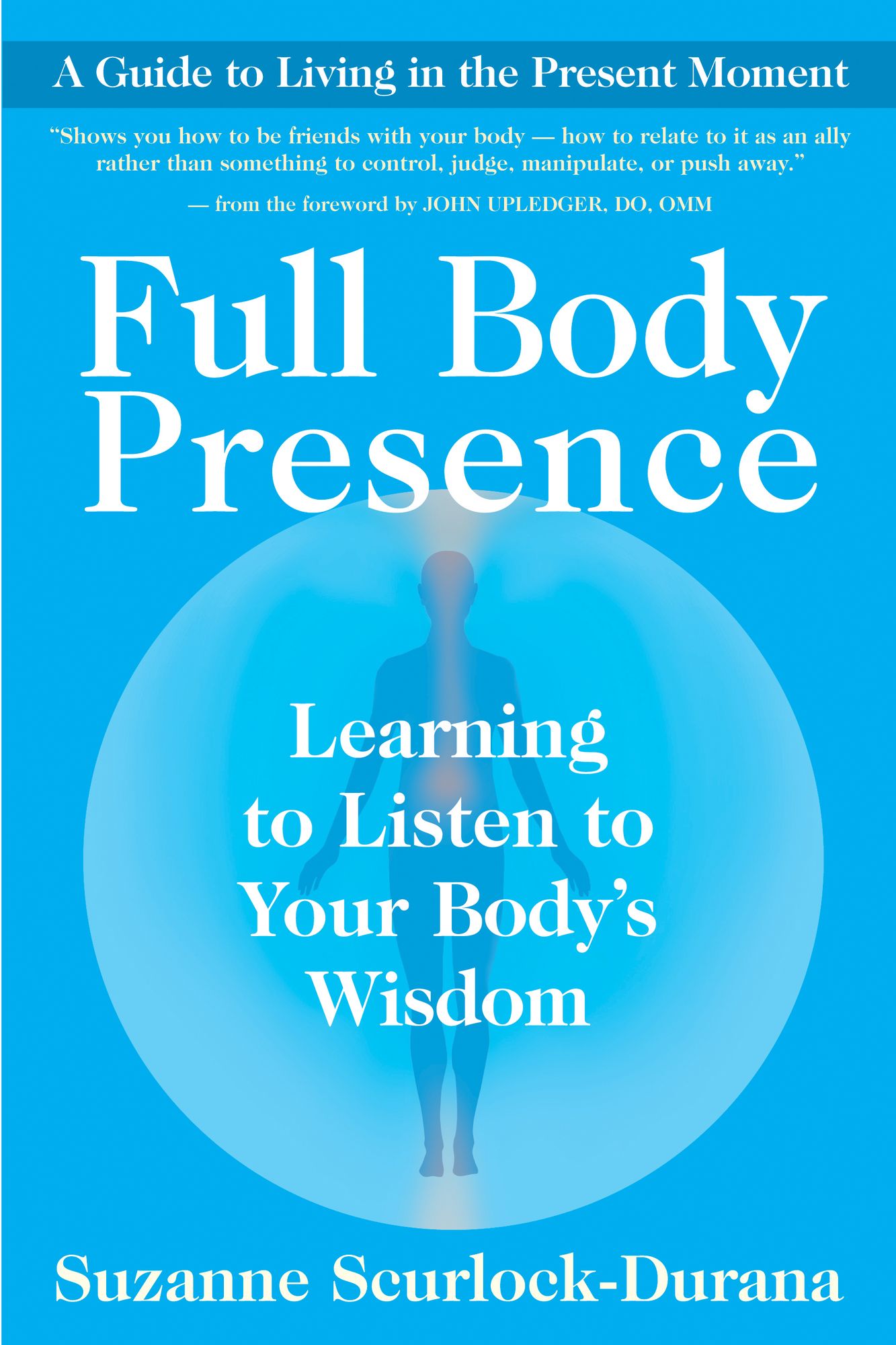 Full Body Presence: Learning to Listen to Your Body's Wisdom