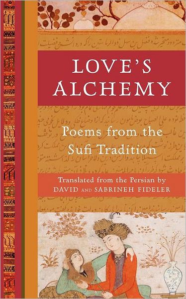 Love's Alchemy: Poems from the Sufi Tradition