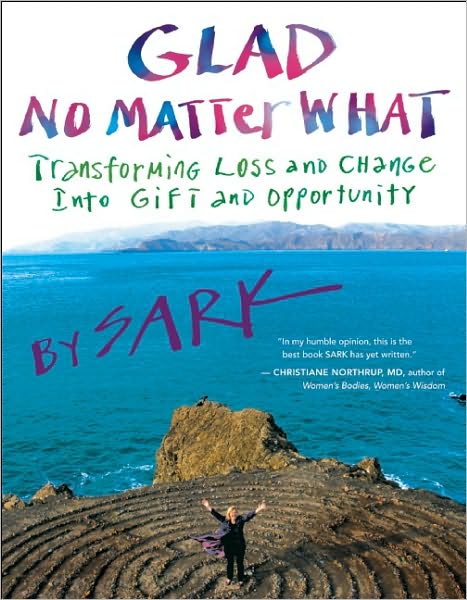 Glad No Matter What: Transforming Loss and Change into Gift and Opportunity