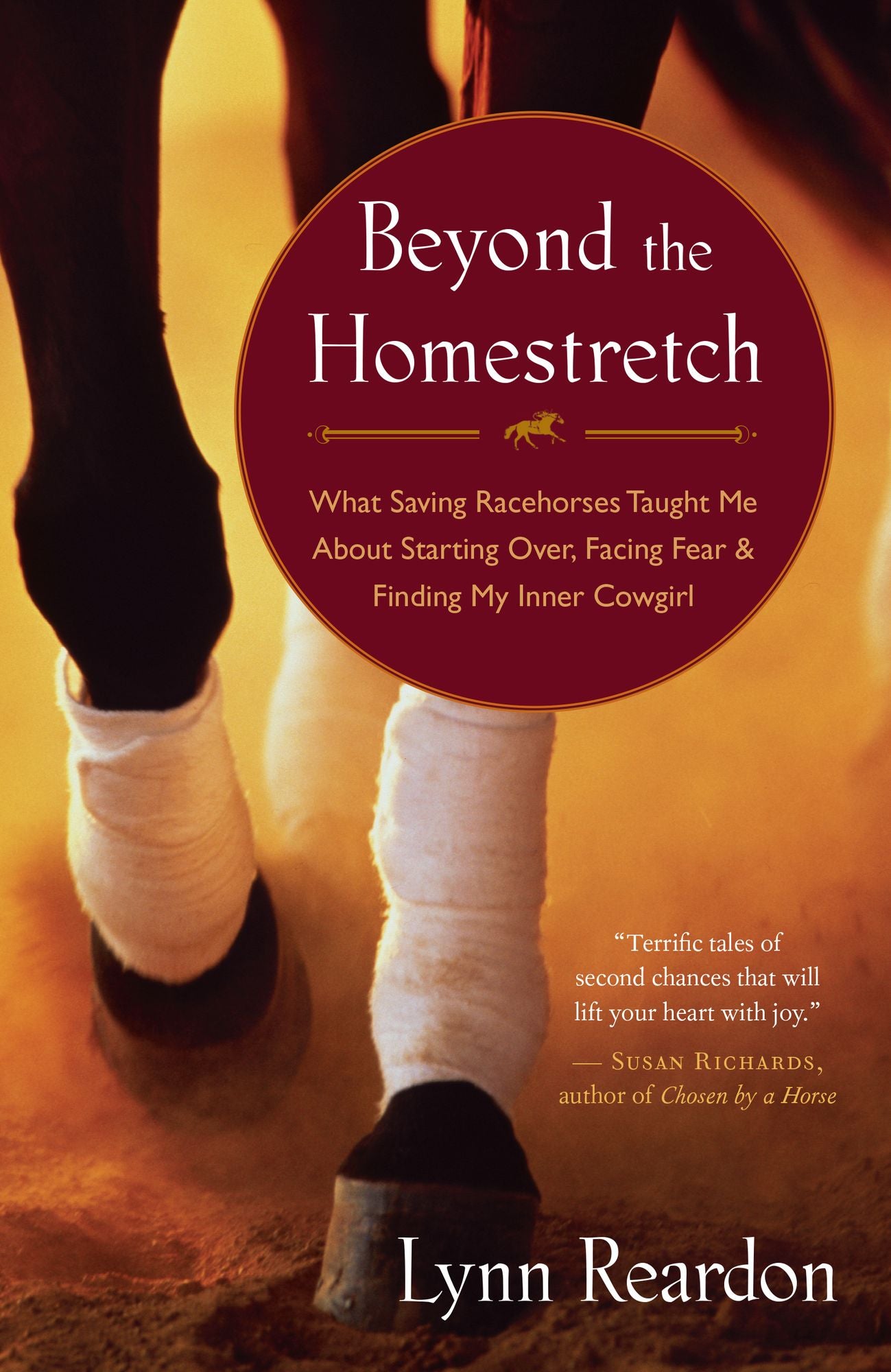 Beyond the Homestretch: What Saving Racehorses Taught Me About Starting Over, Facing Fear, and Finding My Inner Cowgirl