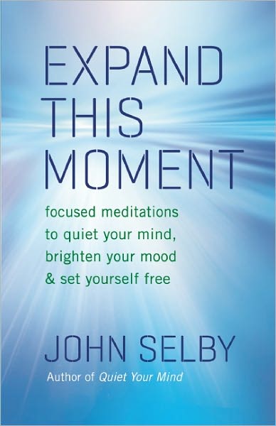 Expand This Moment: Focused Meditations to Quiet Your Mind, Brighten Your Mood, and Set Yourself Free
