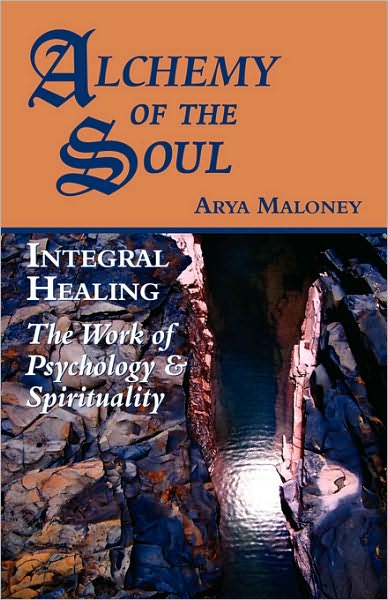 Alchemy of the Soul: Integral Healing: The Work of Psychology and Spirituality