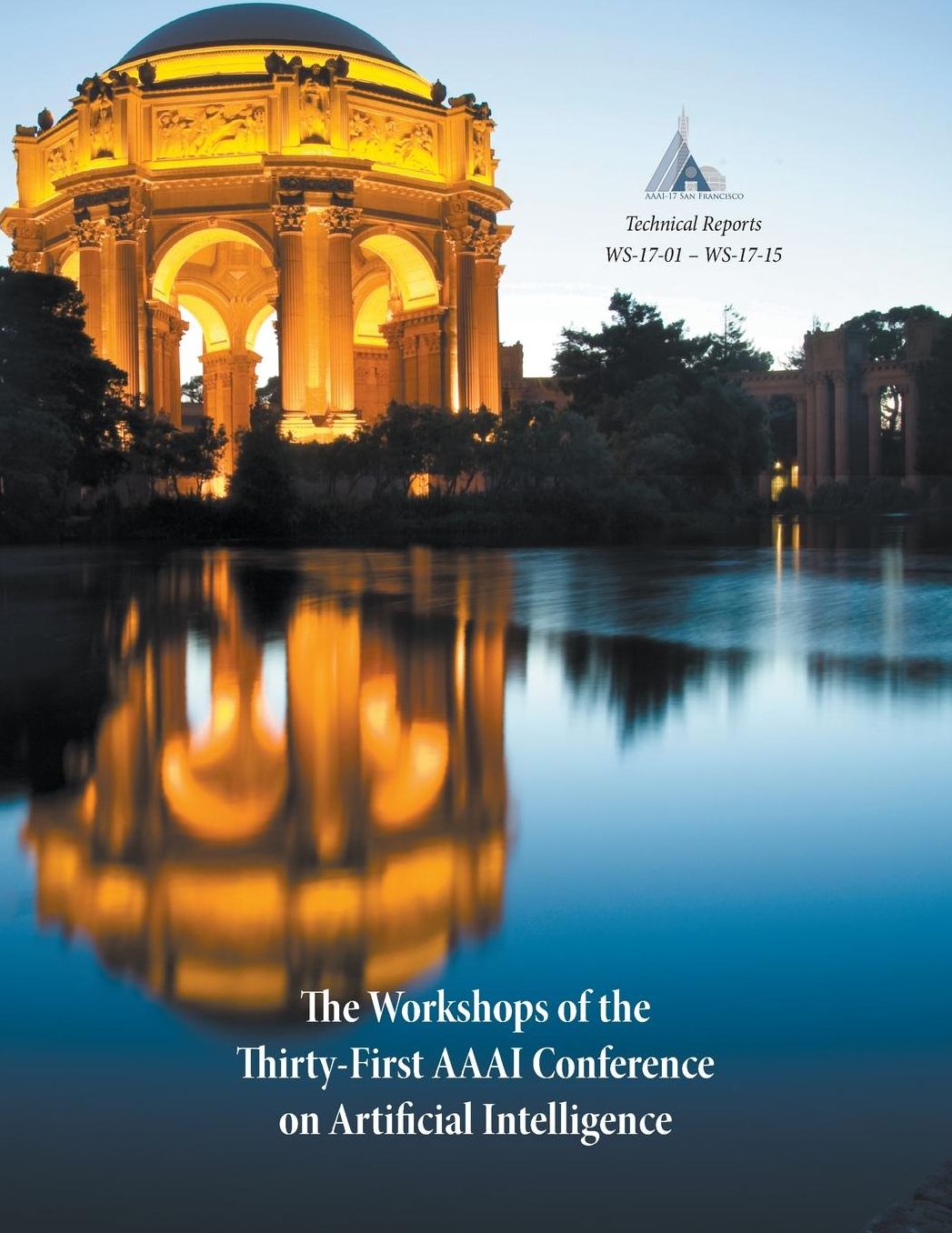 The Workshops of the Thirty-First AAAI Conference on Artificial Intelligence: Technical Reports WS-17-01 - WS-17-15