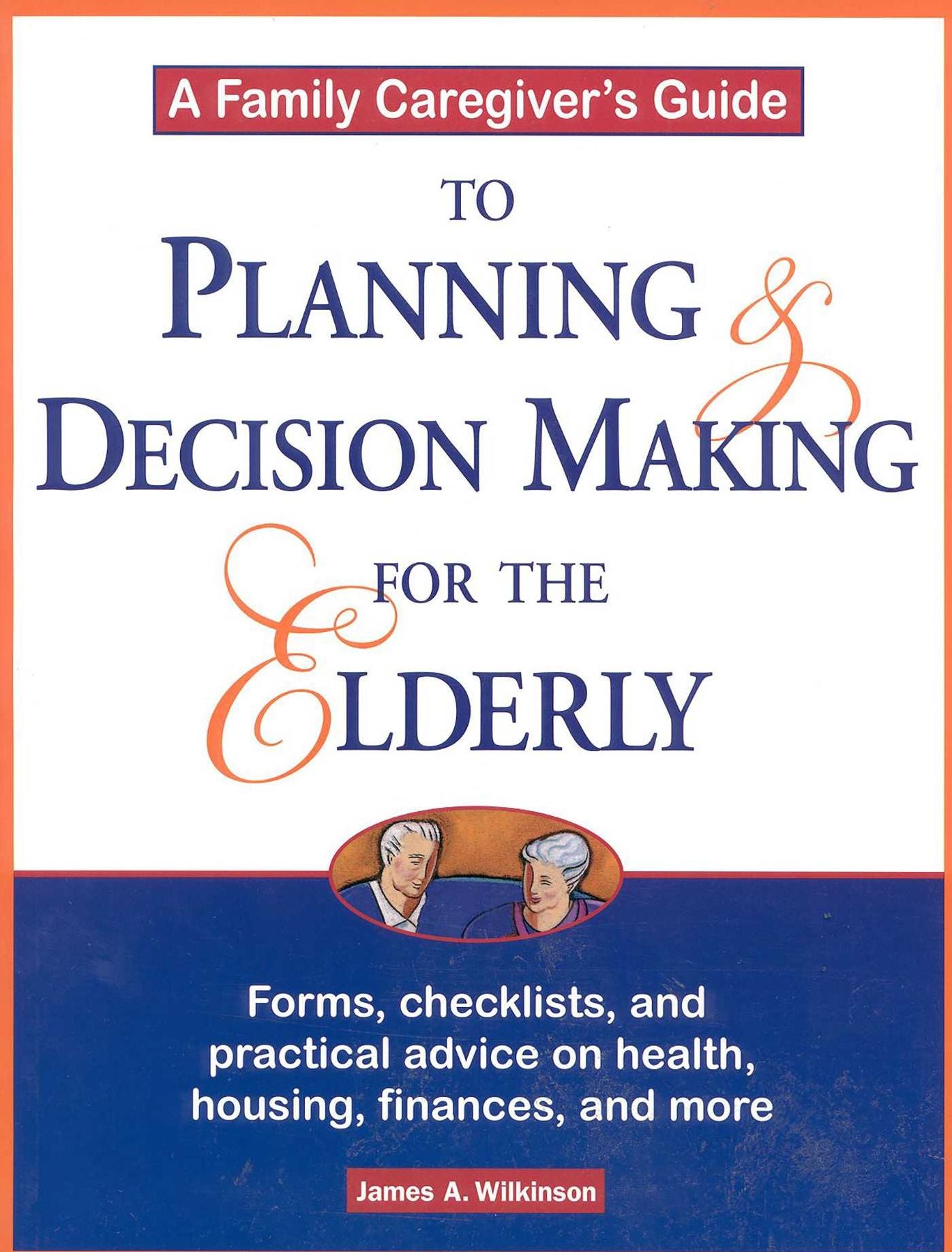 Family Caregiver's Guide: Planning and Decision-Making for the Elderly