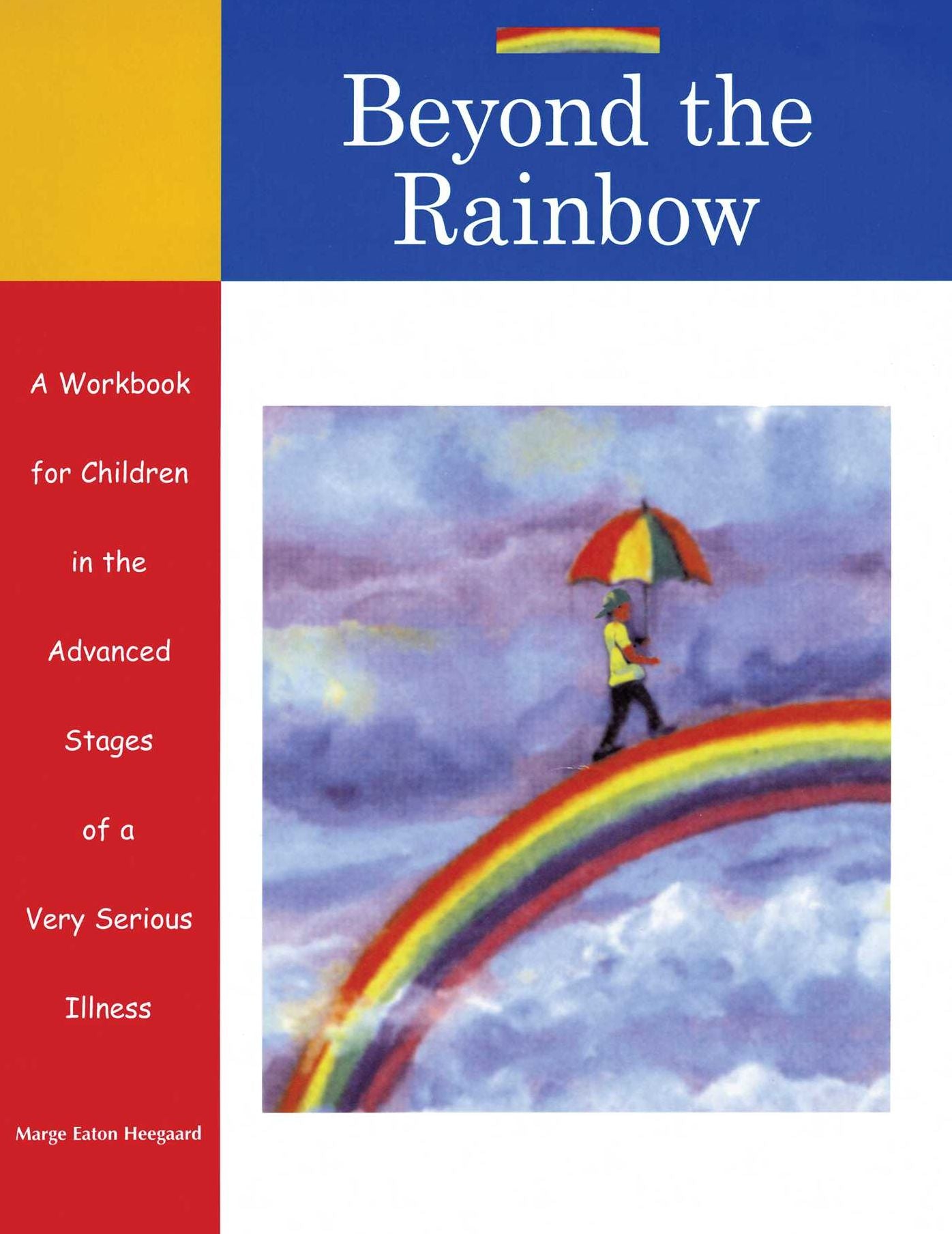 Beyond the Rainbow: A Workbook for Children in the Advanced Stages of a Very Serious Illness