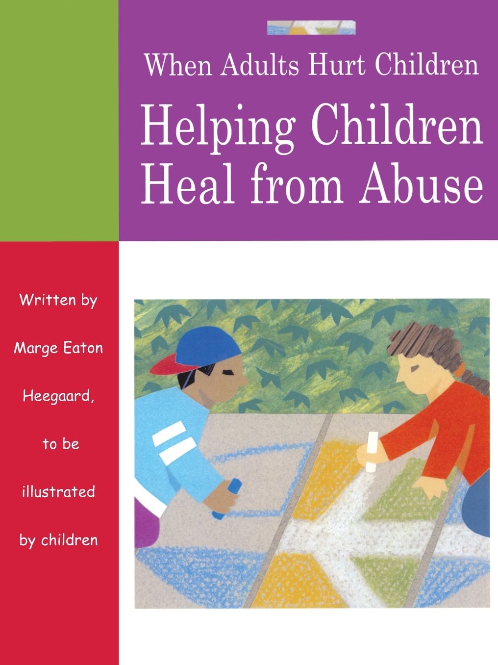 When Adults Hurt Children: Helping Children Heal from Abuse