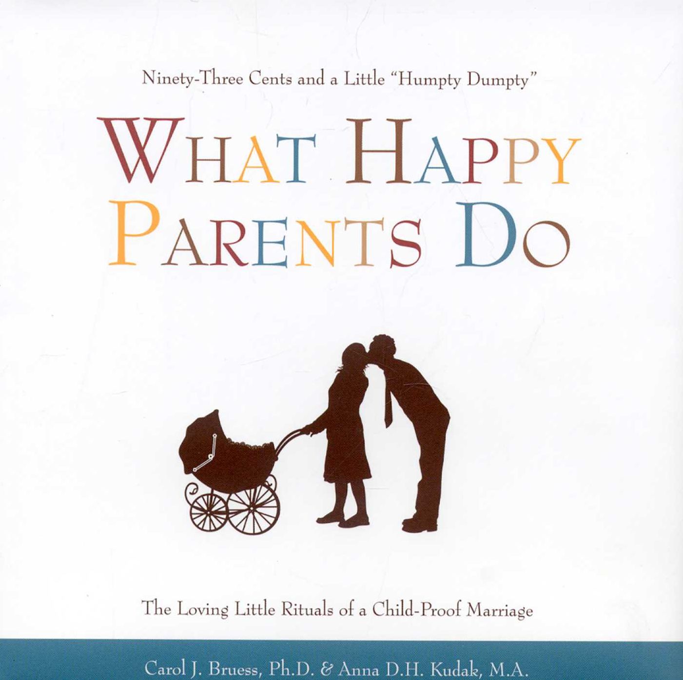 What Happy Parents Do: Ninety-Three Cents and a Little Humpty Dumpty--The Loving Little Rituals of a Child-Proof Marriage