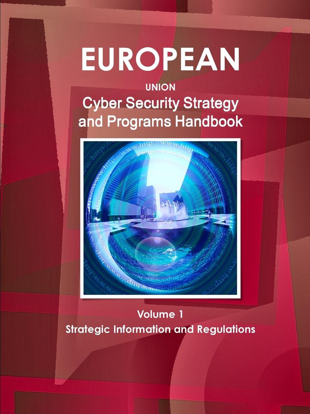 European Union Cyber Security Strategy and Programs Handbook : Strategic Information and Regulations