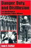 Danger, Duty and Disillusion: The Worldview of Los Angeles Police Officers