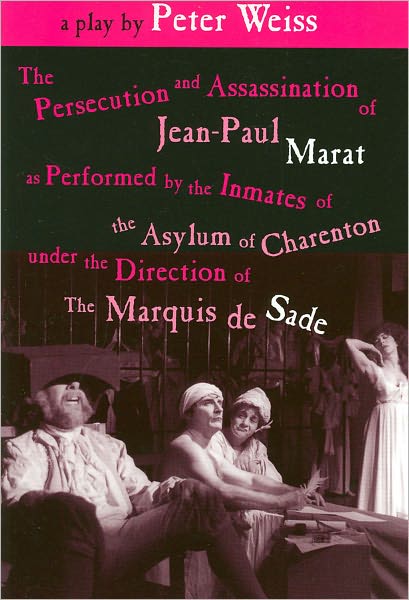 The Persecution and Assassination of Jean-Paul Marat as Performed by the Inmates of the Asylum of Charenton under the Direction of the Marquis de Sade