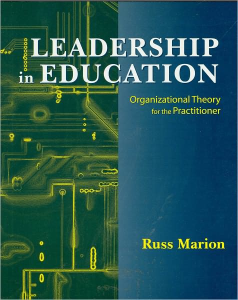 Leadership in Education: Organizational Theory for the Practitioner
