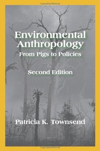 Environmental Anthropology: From Pigs to Policies