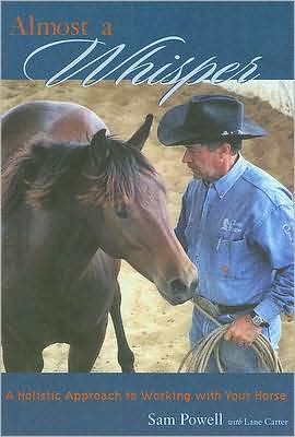 Almost a Whisper: A Holistic Approach to Working with Your Horse