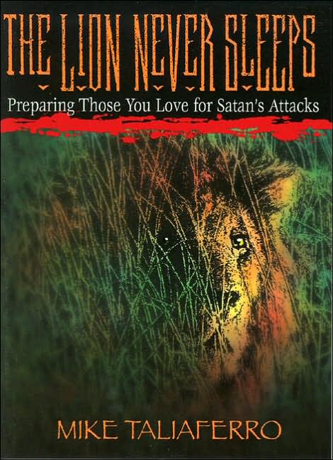 The Lion Never Sleeps: Preparing Those You Love for Satan's Attacks