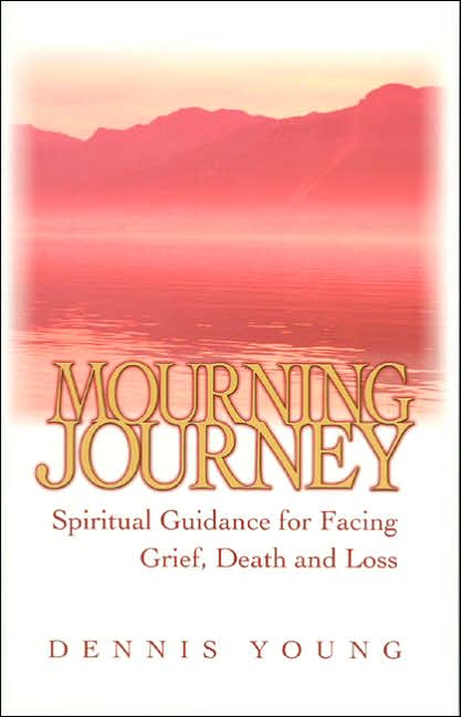 Mourning Journey: Spiritual Guidance for Facing Grief, Death and Loss