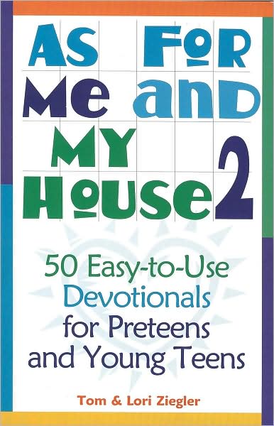 As for Me and My House, Volume 2: 50 Easy-To-Use Devotionals for Preteens and Young Teens