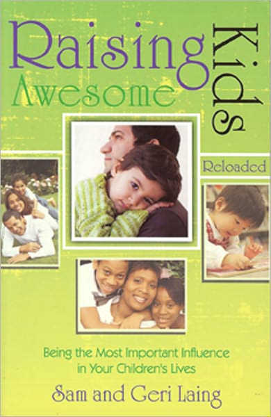 Raising Awesome Kids--Reloaded: Becoming the Most Important Influence in Your Child's Life