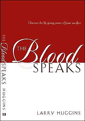 Blood Speaks: Discover the Life-Giving Power of Jesus' Sacrifice
