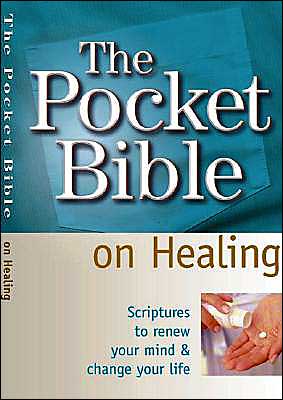 Pocket Bible on Healing: Scripture to Renew Your Mind and Change Your Life