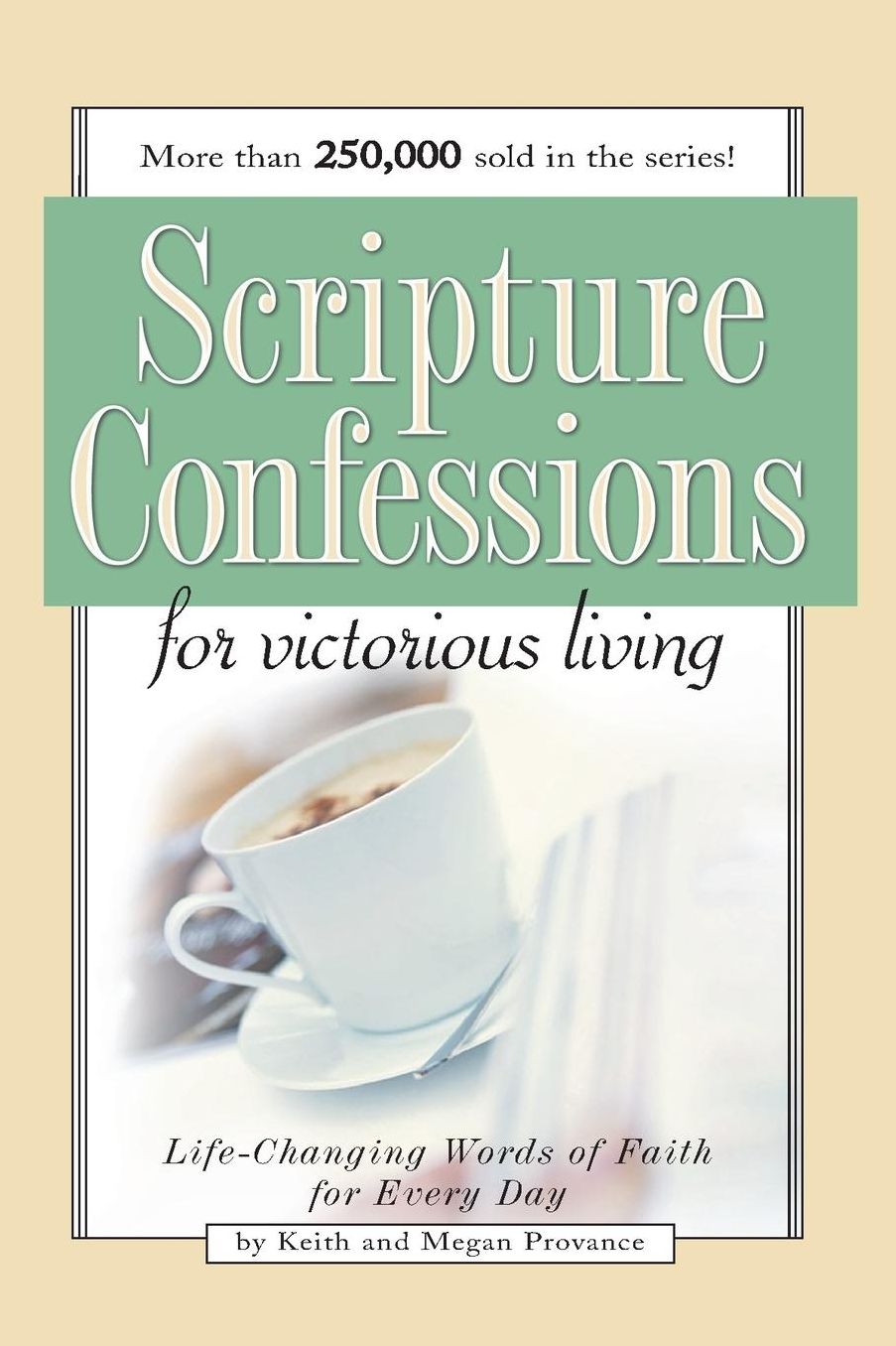 Scripture Confession: Life-Changing Words of Faith for Every Day