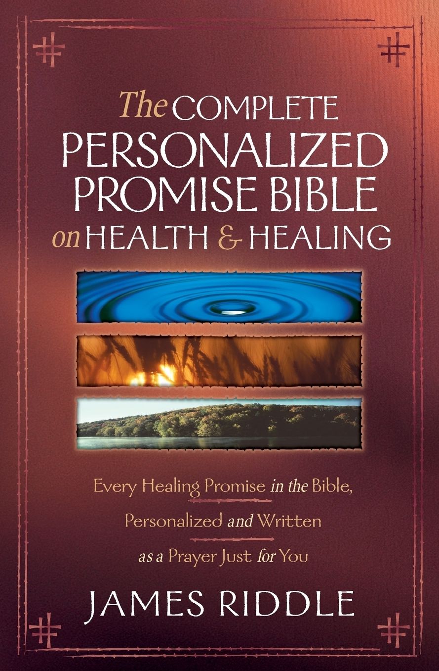 Complete Personalized Promise Bible on Health and Healing: Every Scripture Promise, from Genesis to Revelation, Personalized and Written as a Prayer Just for You