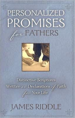 Personalized Promises for Fathers: Distinctive Scriptures Personalized and Written as a Declaration of Faith for Your Life